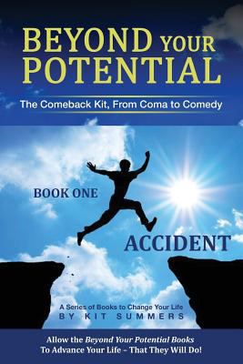 Beyond Your Potential: Accident: The Comeback K... 1482765608 Book Cover