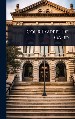 Cour D'appel De Gand [French] 1024892778 Book Cover