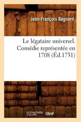 Le Légataire Universel . Comédie Représentée En... [French] 2012687288 Book Cover