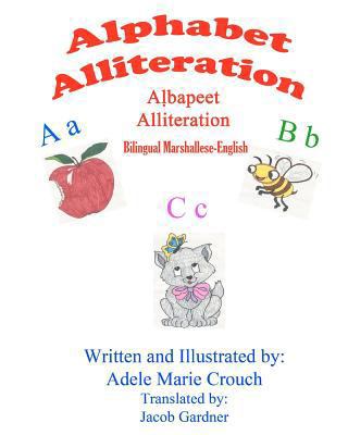 Alphabet Alliteration Bilingual Marshallese Eng... [Marshall] 1480016020 Book Cover