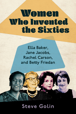 Women Who Invented the Sixties: Ella Baker, Jan... 1496841468 Book Cover