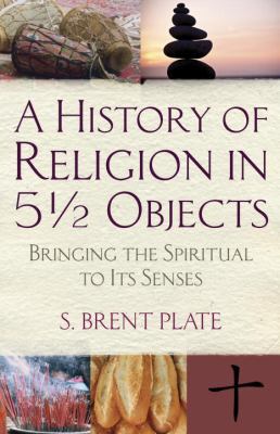 A History of Religion in 5 1/2 Objects: Bringin... 0807033111 Book Cover