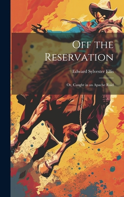 Off the Reservation; or, Caught in an Apache Raid 1020778407 Book Cover