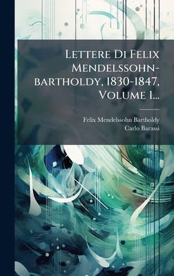 Lettere Di Felix Mendelssohn-bartholdy, 1830-18... [Italian] 1024656357 Book Cover