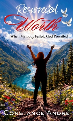 Resurrected Worth: When My Body Failed, God Pre... 1956673245 Book Cover