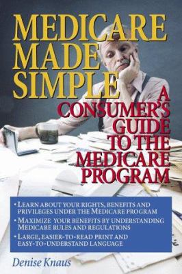 Medicare Made Simple: A Consumer's Guide to the... 1885987005 Book Cover