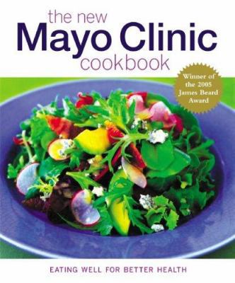 The New Mayo Clinic Cookbook: Eating Well for B... 0848728122 Book Cover