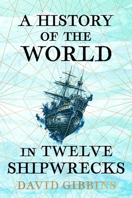A History of the World in Twelve Shipwrecks 1399603485 Book Cover