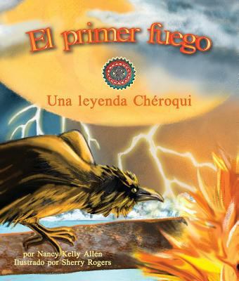 El Primer Fuego: Una Leyenda Chéroqui (First Fi... [Spanish] 1628552255 Book Cover