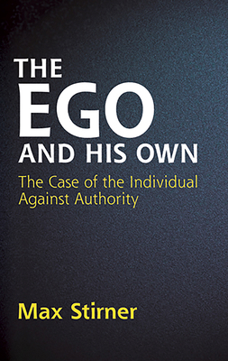 The Ego and His Own: The Case of the Individual... 048644581X Book Cover