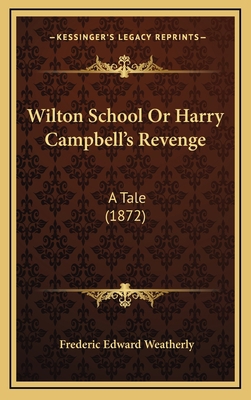 Wilton School Or Harry Campbell's Revenge: A Ta... 1165832526 Book Cover