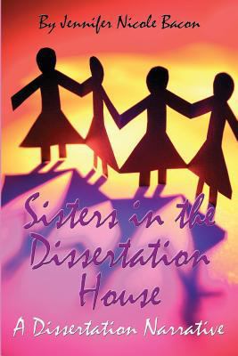 Sisters in the Dissertation House: A Dissertati... 1535407468 Book Cover