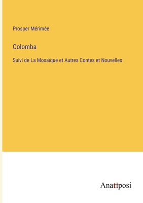 Colomba: Suivi de La Mosaïque et Autres Contes ... [French] 3382705508 Book Cover