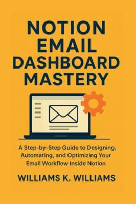 Notion Email Dashboard Mastery: A Step-by-Step ... B0G3L2Q4XH Book Cover