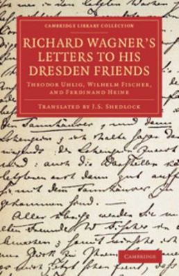 Richard Wagner's Letters to his Dresden Friends 1108078249 Book Cover