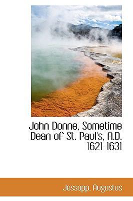 John Donne, Sometime Dean of St. Paul's, A.D. 1... 1113435305 Book Cover