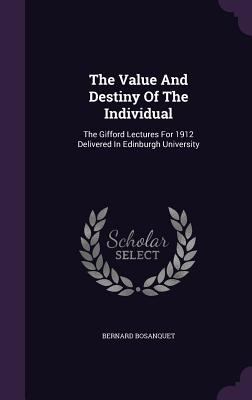 The Value And Destiny Of The Individual: The Gi... 1347620818 Book Cover