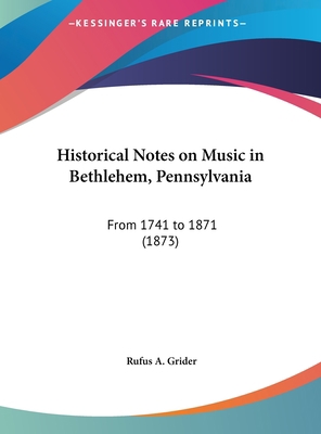 Historical Notes on Music in Bethlehem, Pennsyl... 1162108894 Book Cover