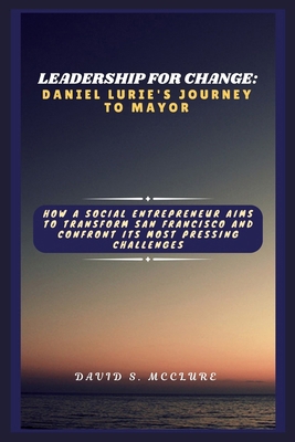 Leadership for Change: Daniel Lurie's Journey t... B0DSV3X5KV Book Cover