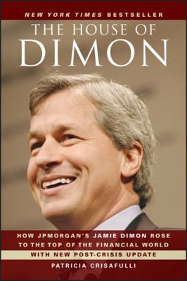 The House of Dimon: How Jpmorgan's Jamie Dimon ... 0470924691 Book Cover