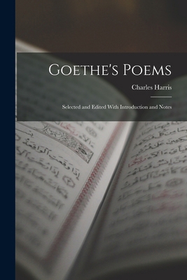 Goethe's Poems: Selected and Edited With Introd... 1016929536 Book Cover