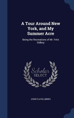 A Tour Around New York, and My Summer Acre: Bei... 1340212757 Book Cover