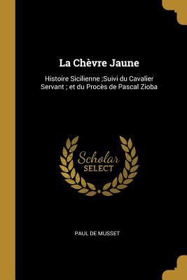 La Chèvre Jaune: Histoire Sicilienne;Suivi du C... 0526718552 Book Cover