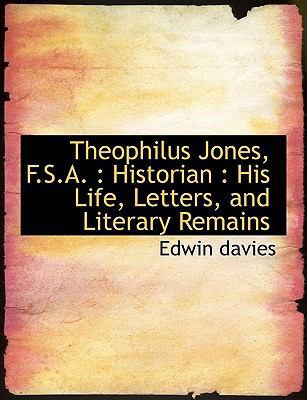 Theophilus Jones, F.S.A.: Historian: His Life, ... 1116633353 Book Cover