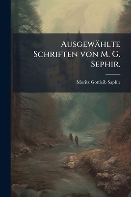 Ausgewählte Schriften von M. G. Sephir. [German] 1246475693 Book Cover