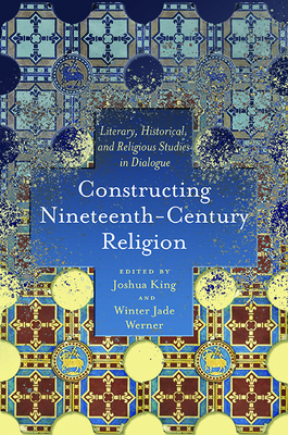 Constructing Nineteenth-Century Religion: Liter... 0814213979 Book Cover