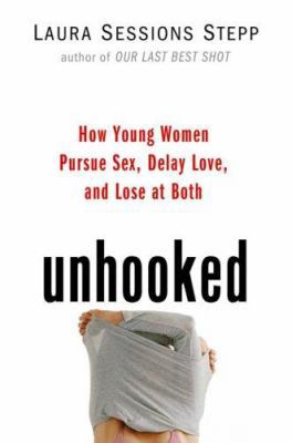 Unhooked: How Young Women Pursue Sex, Delay Lov... 1594489386 Book Cover