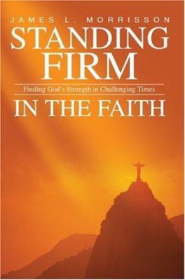 Standing Firm in the Faith: Finding God's Stren... 0595841945 Book Cover