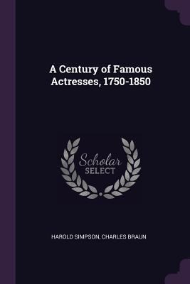 A Century of Famous Actresses, 1750-1850 1378051858 Book Cover