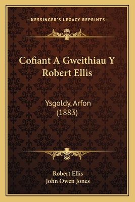 Cofiant A Gweithiau Y Robert Ellis: Ysgoldy, Ar... [Welsh] 1168109280 Book Cover