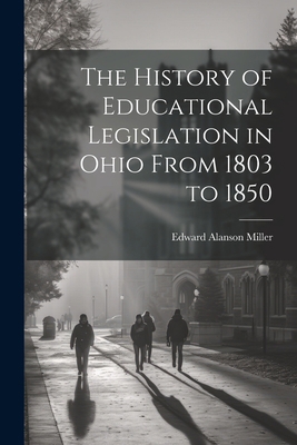 The History of Educational Legislation in Ohio ... 102209629X Book Cover