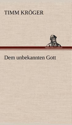 Dem Unbekannten Gott [German] 384725443X Book Cover
