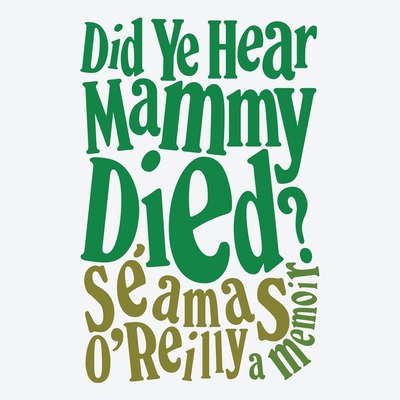 Did Ye Hear Mammy Died?: A Memoir 1668607549 Book Cover