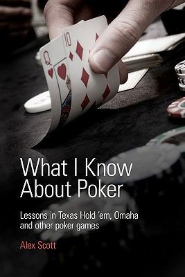 What I Know About Poker: Lessons in Texas Hold'... 0956715117 Book Cover