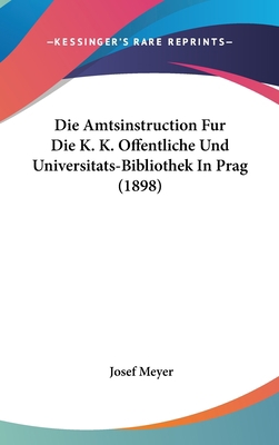 Die Amtsinstruction Fur Die K. K. Offentliche U... [German] 1162508450 Book Cover