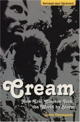 Cream: How Eric Clapton Took the World by Storm 0753511320 Book Cover