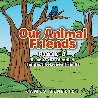 Our Animal Friends: Book 4 Arianna the Bluebird            Book Cover