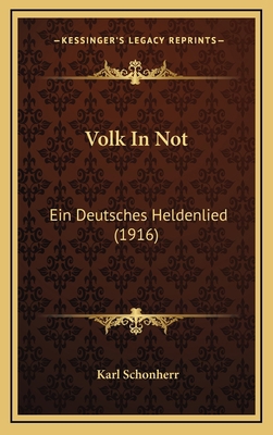 Volk In Not: Ein Deutsches Heldenlied (1916) [German] 1167255410 Book Cover