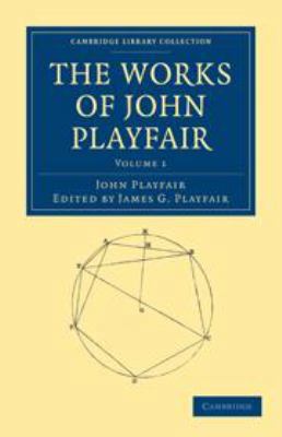 The Works of John Playfair: Volume 1 0511996772 Book Cover