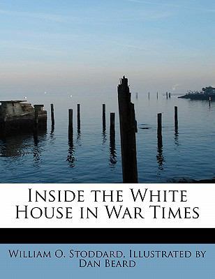 Inside the White House in War Times 0554715619 Book Cover