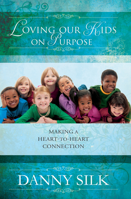 Loving Our Kids on Purpose: Making a Heart-To-H... 0768403529 Book Cover