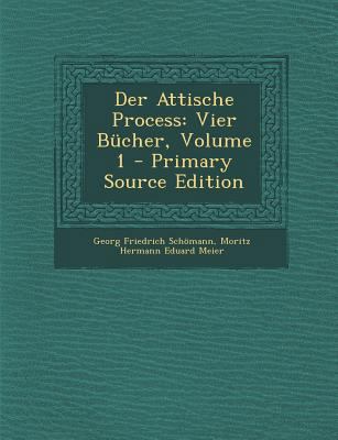 Der Attische Process: Vier Bücher, Volume 1 [German] 1287963234 Book Cover