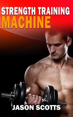 Strength Training Machine: How To Stay Motivate... 1628840846 Book Cover
