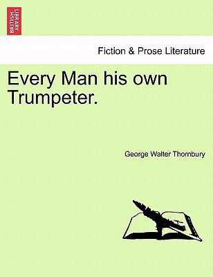 Every Man His Own Trumpeter. 124138889X Book Cover
