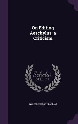 On Editing Aeschylus; a Criticism 1347409823 Book Cover