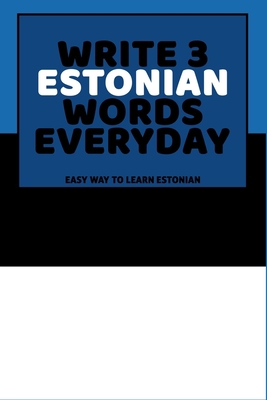 Write 3 Estonian Words Everyday: Easy Way To Le... B0851MYTWN Book Cover